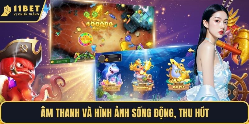 Âm thanh và hình ảnh sống động, thu hút