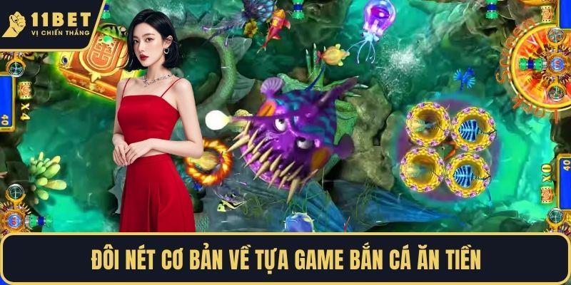 Đôi nét cơ bản về tựa game bắn cá ăn tiền