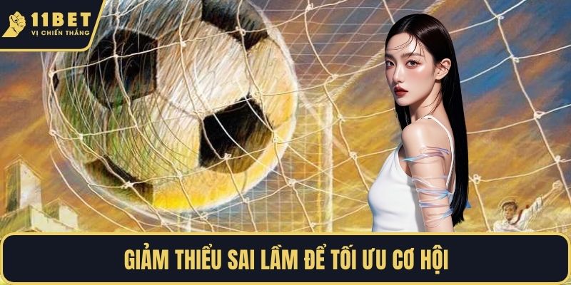 Giảm thiểu sai lầm để tối ưu cơ hội