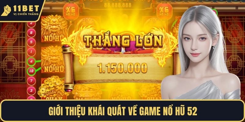 Giới thiệu khái quát về game Nổ Hũ 52