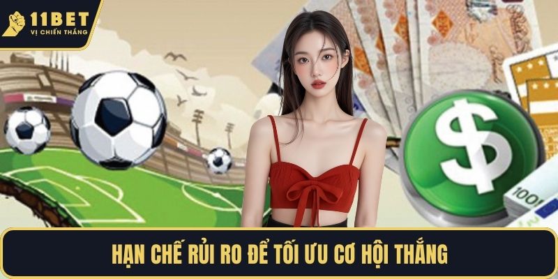Hạn chế rủi ro để tối ưu cơ hội thắng