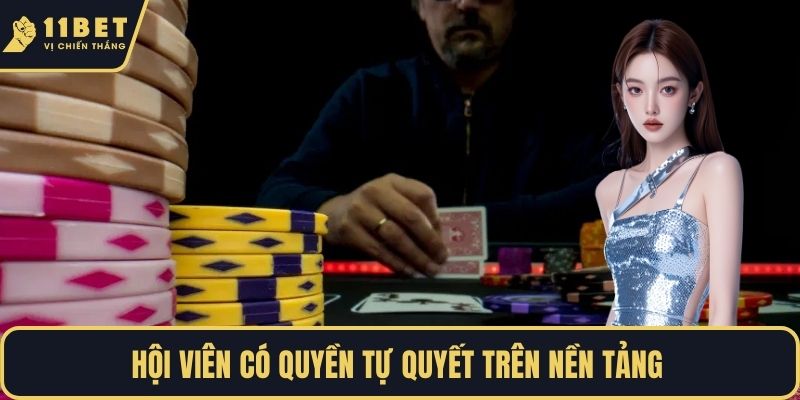 Hội viên có quyền tự quyết trên nền tảng