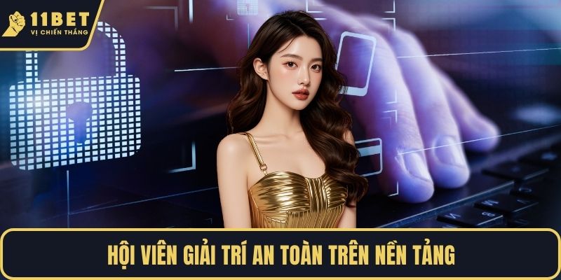 Hội viên giải trí an toàn trên nền tảng