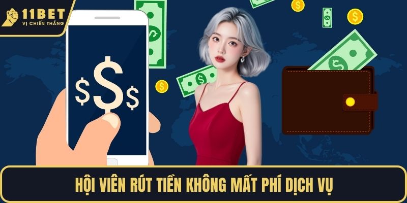 Hội viên rút tiền không mất phí dịch vụ