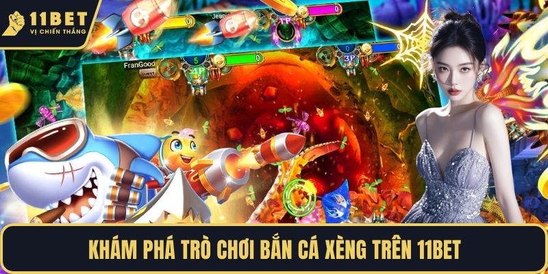 Khám phá trò chơi bắn cá xèng trên 11BET