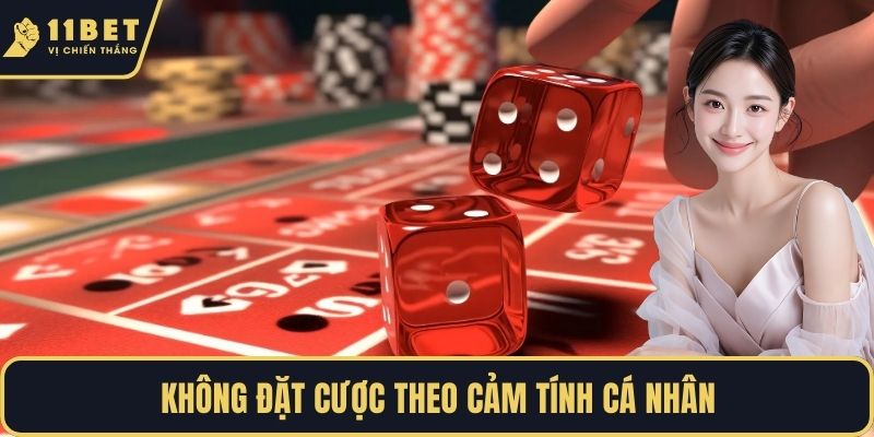 Không đặt cược theo cảm tính cá nhân