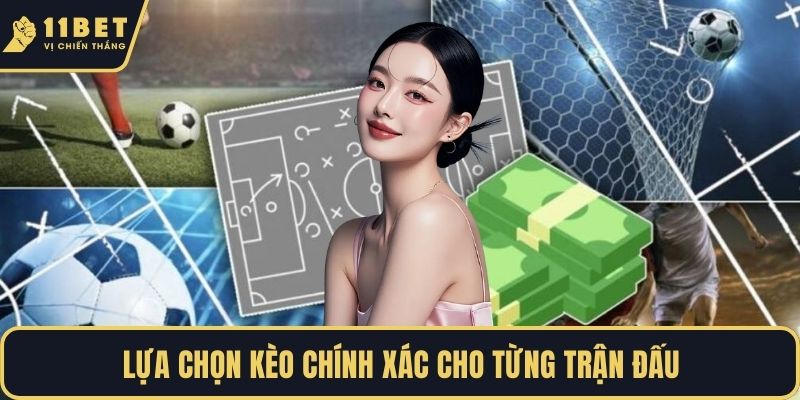 Lựa chọn kèo chính xác cho từng trận đấu