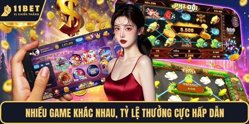 Nhiều game khác nhau, tỷ lệ thưởng cực hấp dẫn