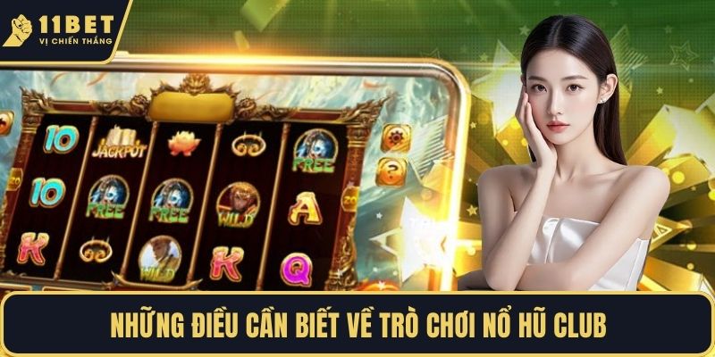 Những điều cần biết về trò chơi nổ hũ club