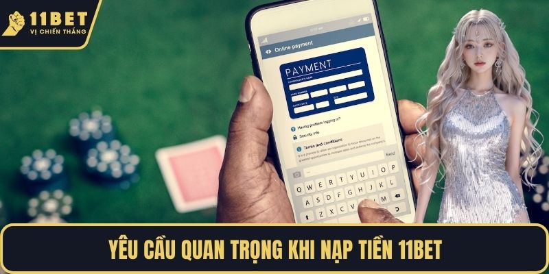 Yêu cầu quan trọng khi nạp tiền 11BET 